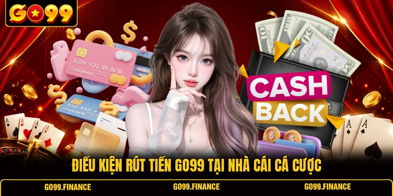Điều kiện rút tiền GO99 tại nhà cái cá cược