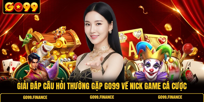 giai dap cau hoi thuong gap go99 ve nick game ca cuoc Giải đáp câu hỏi thường gặp GO99 về nick game cá cược