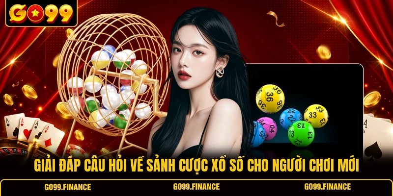giai dap cau hoi ve sanh cuoc xo so cho nguoi choi moi Giải đáp câu hỏi về sảnh cược xổ số cho người chơi mới