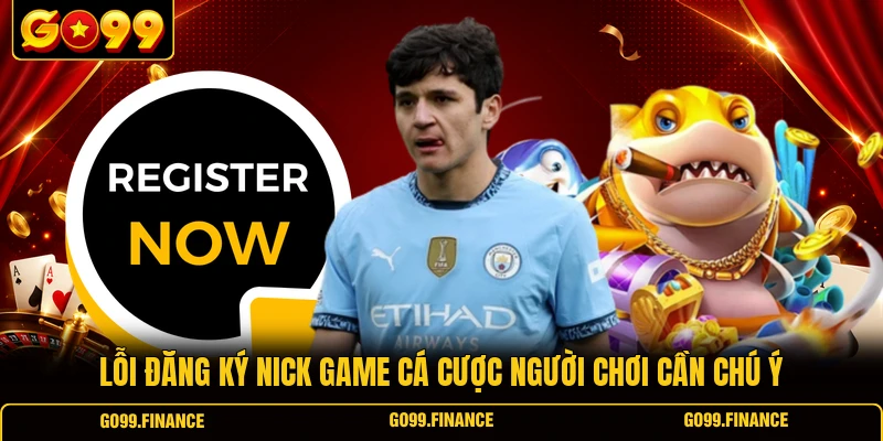 Lỗi đăng ký nick game cá cược người chơi cần chú ý