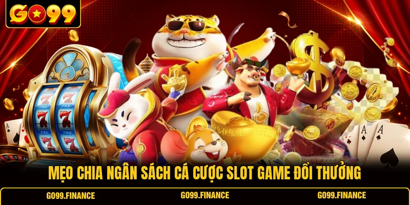 meo chia ngan sach ca cuoc slot game doi thuong Mẹo chia ngân sách cá cược slot game đổi thưởng