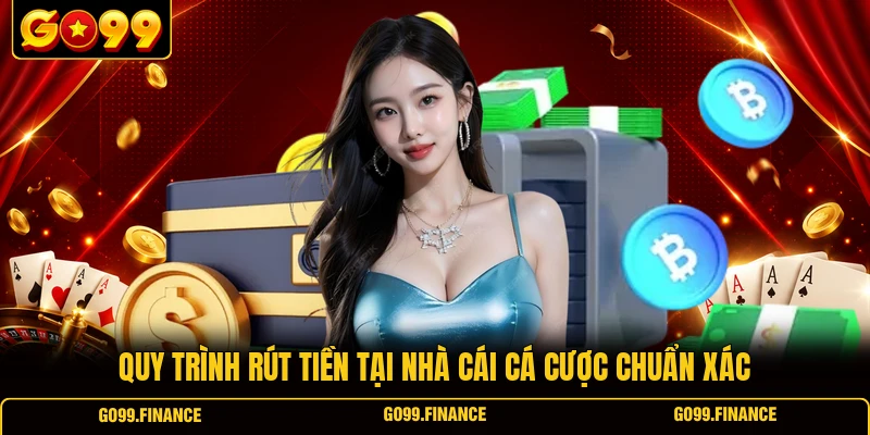 Quy trình rút tiền tại nhà cái cá cược chuẩn xác