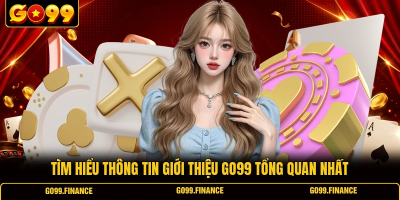 tim hieu thong tin gioi thieu go99 tong quan nhat Tìm hiểu thông tin giới thiệu GO99 tổng quan nhất