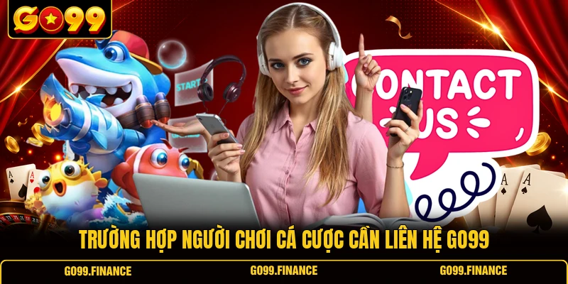 truong hop nguoi choi ca cuoc can lien he go99 Trường hợp người chơi cá cược cần liên hệ GO99